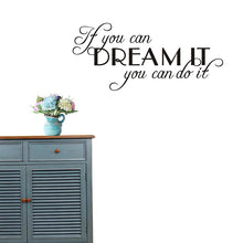 Load image into Gallery viewer, If You Can Dream It You Can Do It Motivating Quote Vinyl Removable Wall Sticker
